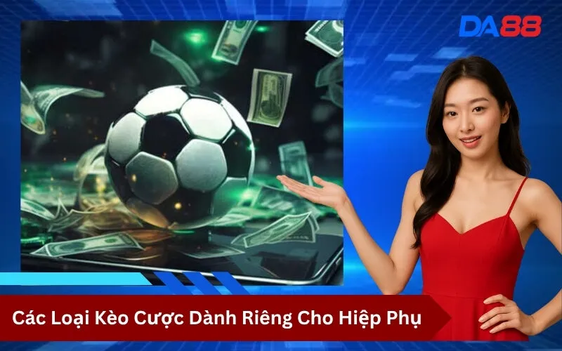 Các Loại Kèo Cược Dành Riêng Cho Hiệp Phụ