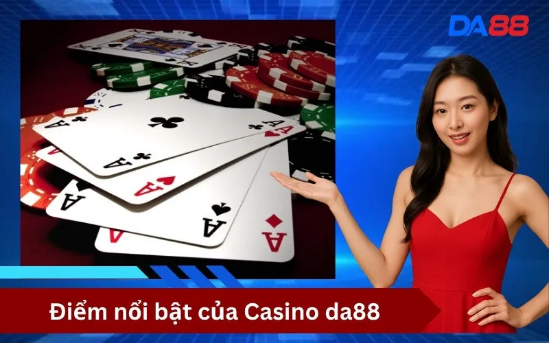 Điểm nổi bật của Casino da88