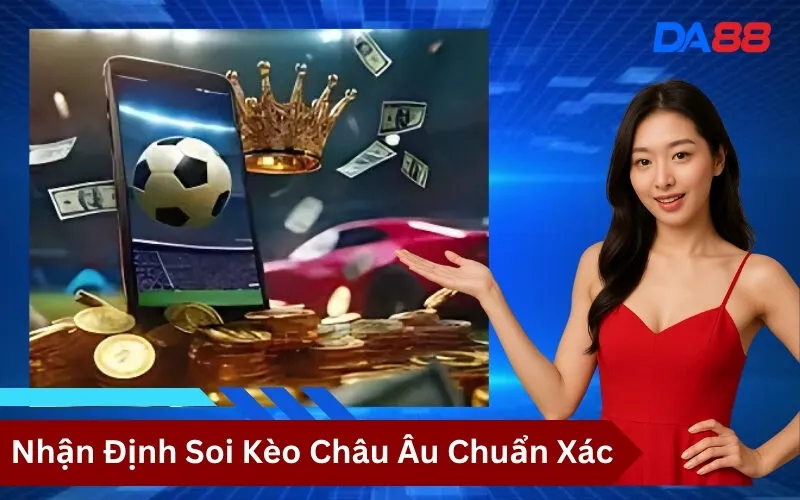 Nhận Định Soi Kèo Châu Âu Chuẩn Xác