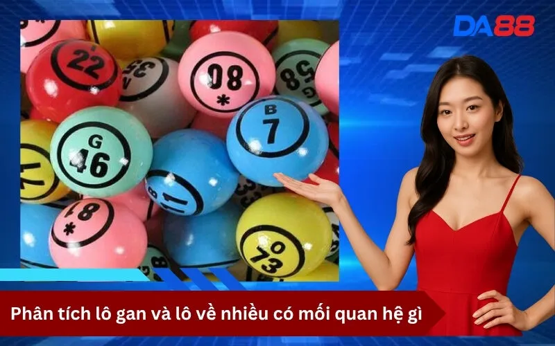 Phân tích lô gan và lô về nhiều có mối quan hệ gì