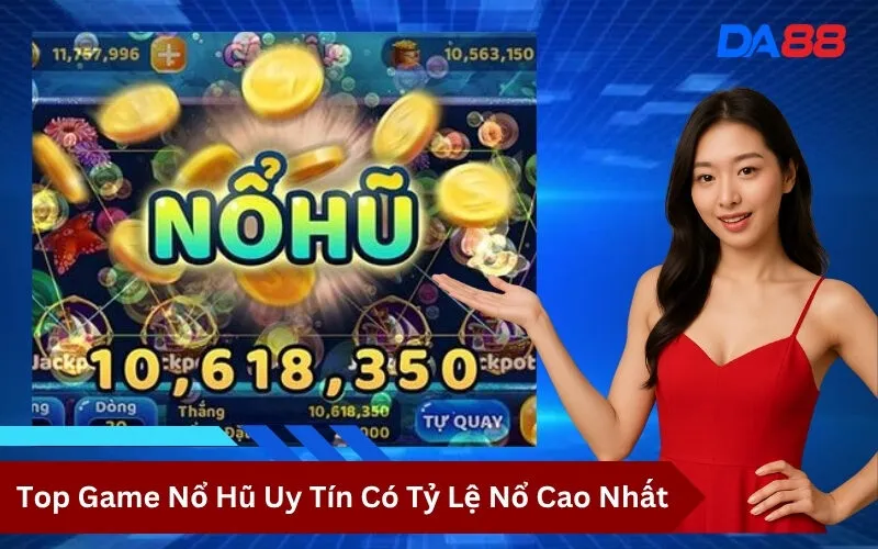 Top Game Nổ Hũ Uy Tín Có Tỷ Lệ Nổ Cao Nhất